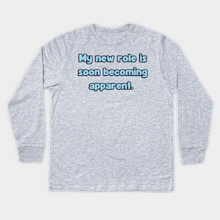 My New Role is Soon Becoming apparent - Funny First Time Father Text Pun (MD23Frd001c) Kids Long Sleeve T-Shirt